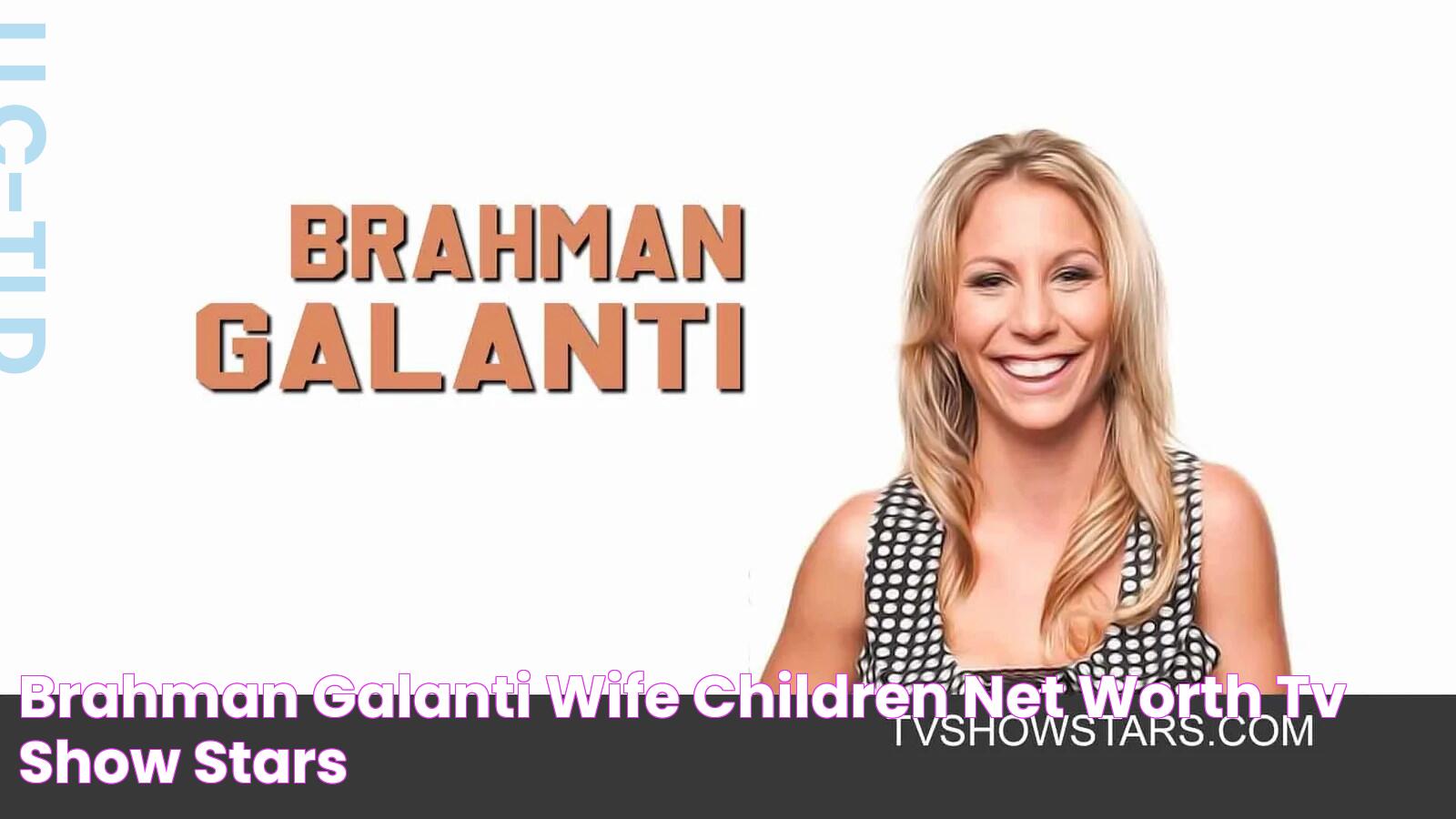 Brahman Galanti Wife, Children & Net Worth TV Show Stars