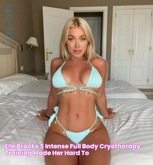 Elle Brooke's intense full body cryotherapy training made her ‘hard to