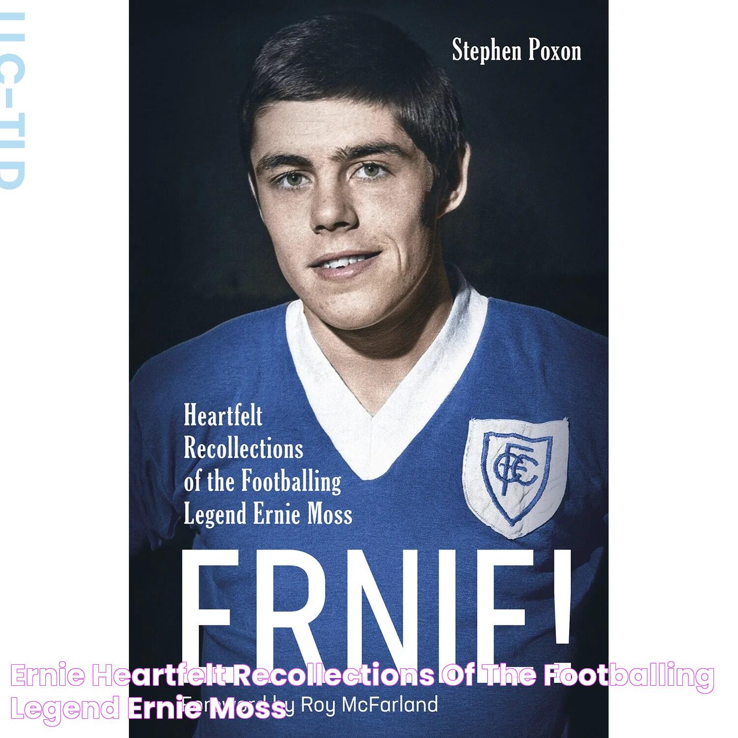 Ernie! Heartfelt Recollections of the Footballing Legend Ernie Moss