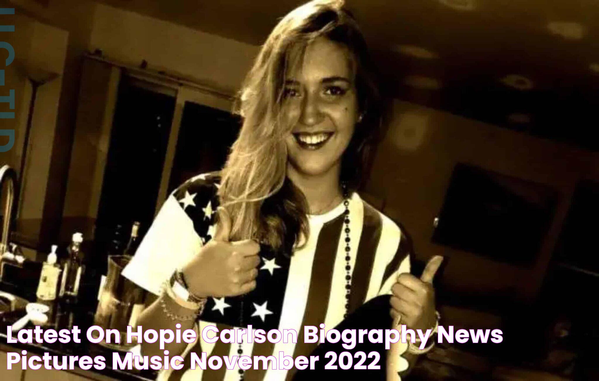 Latest on Hopie Carlson biography News Pictures, Music November 2022