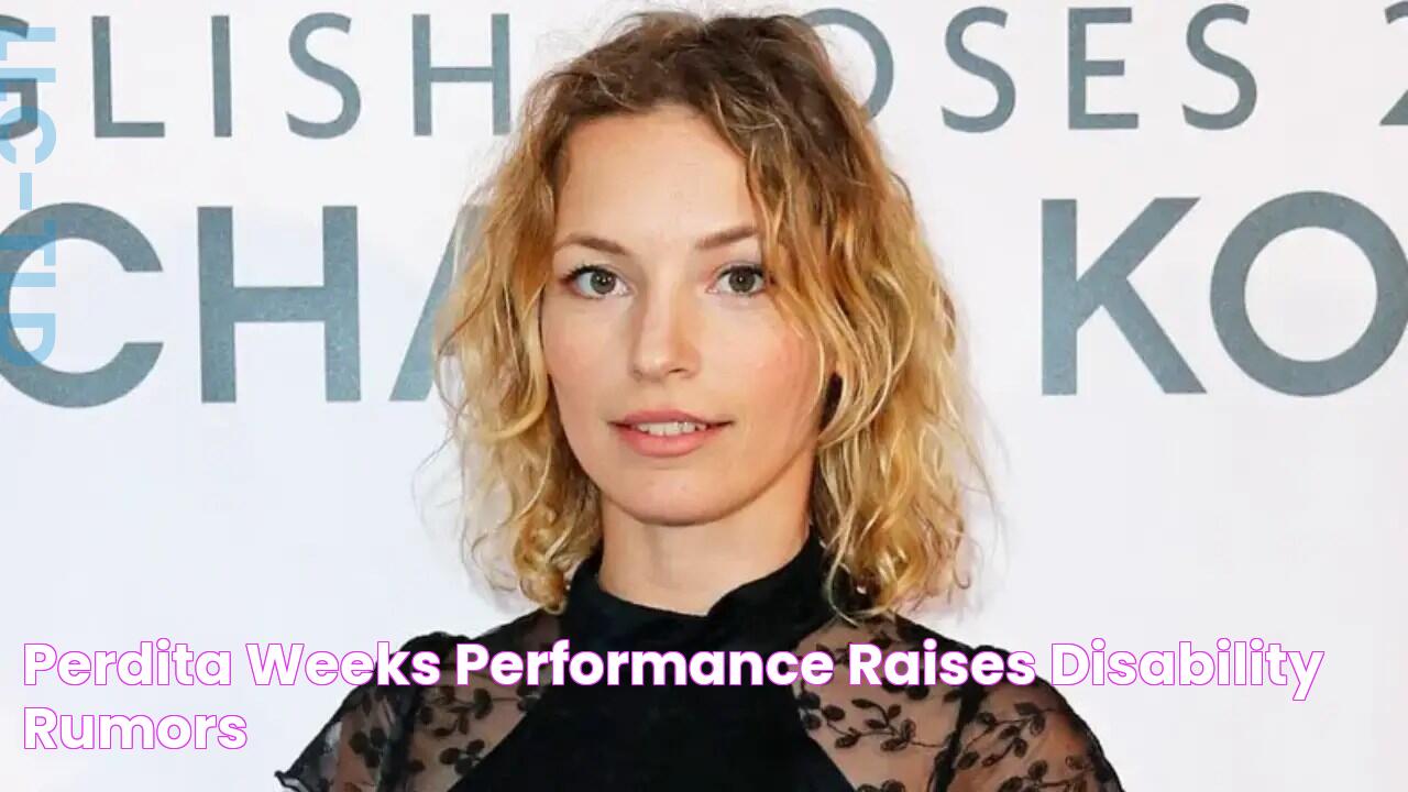 Perdita Weeks Performance Raises Disability Rumors