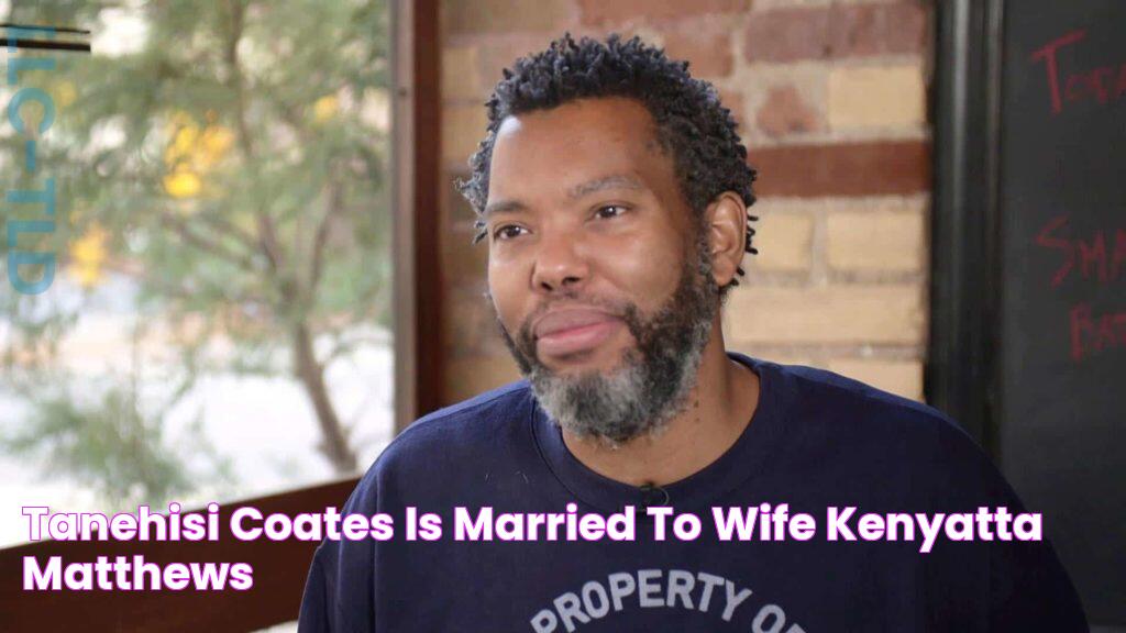 TaNehisi Coates is Married to Wife Kenyatta Matthews