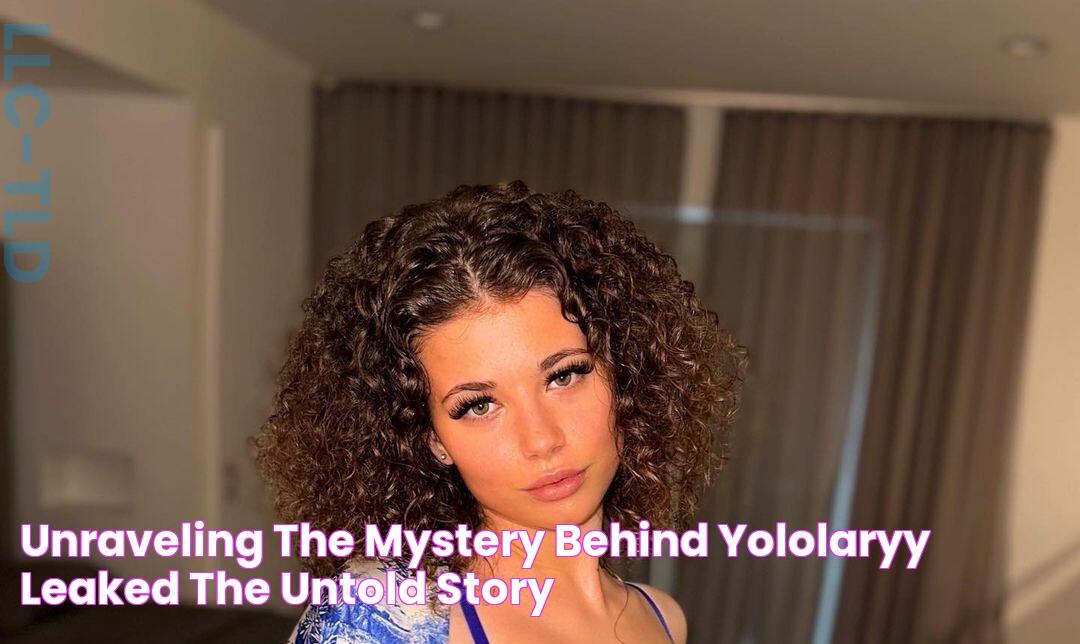 Unraveling The Mystery Behind Yololaryy Leaked The Untold Story