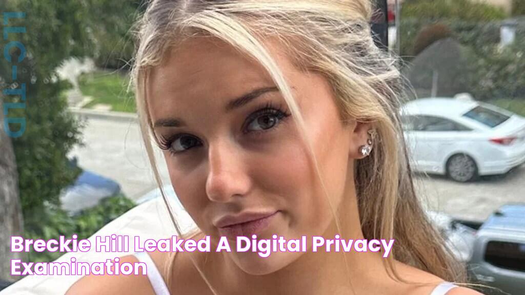 Breckie Hill Leaked A Digital Privacy Examination