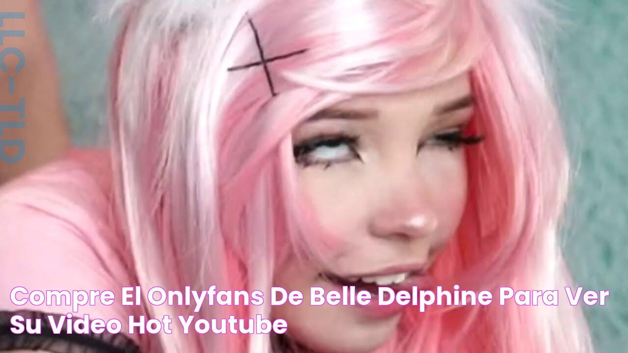 COMPRE EL ONLYFANS DE BELLE DELPHINE PARA VER SU VIDEO HOT YouTube