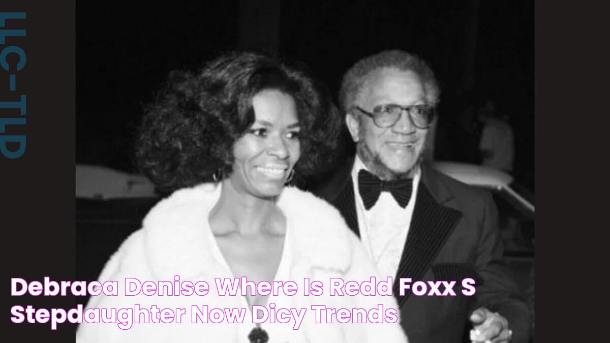 Debraca Denise Where is Redd Foxx's stepdaughter now? Dicy Trends