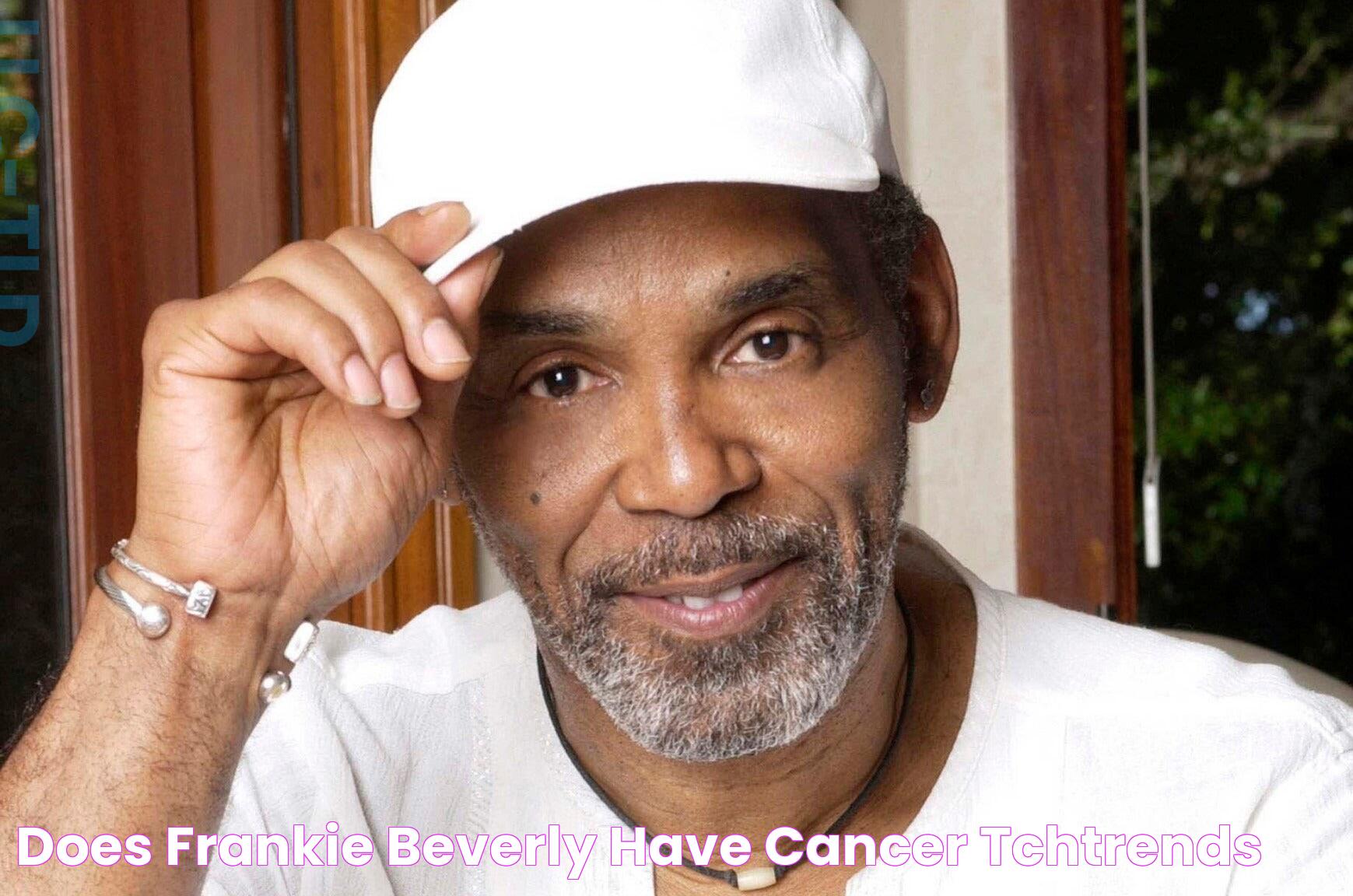 Does Frankie Beverly Have Cancer tchtrends