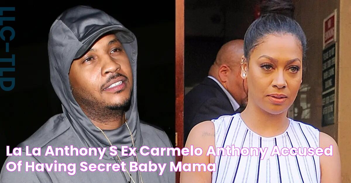 La La Anthony's Ex Carmelo Anthony Accused Of Having Secret Baby Mama