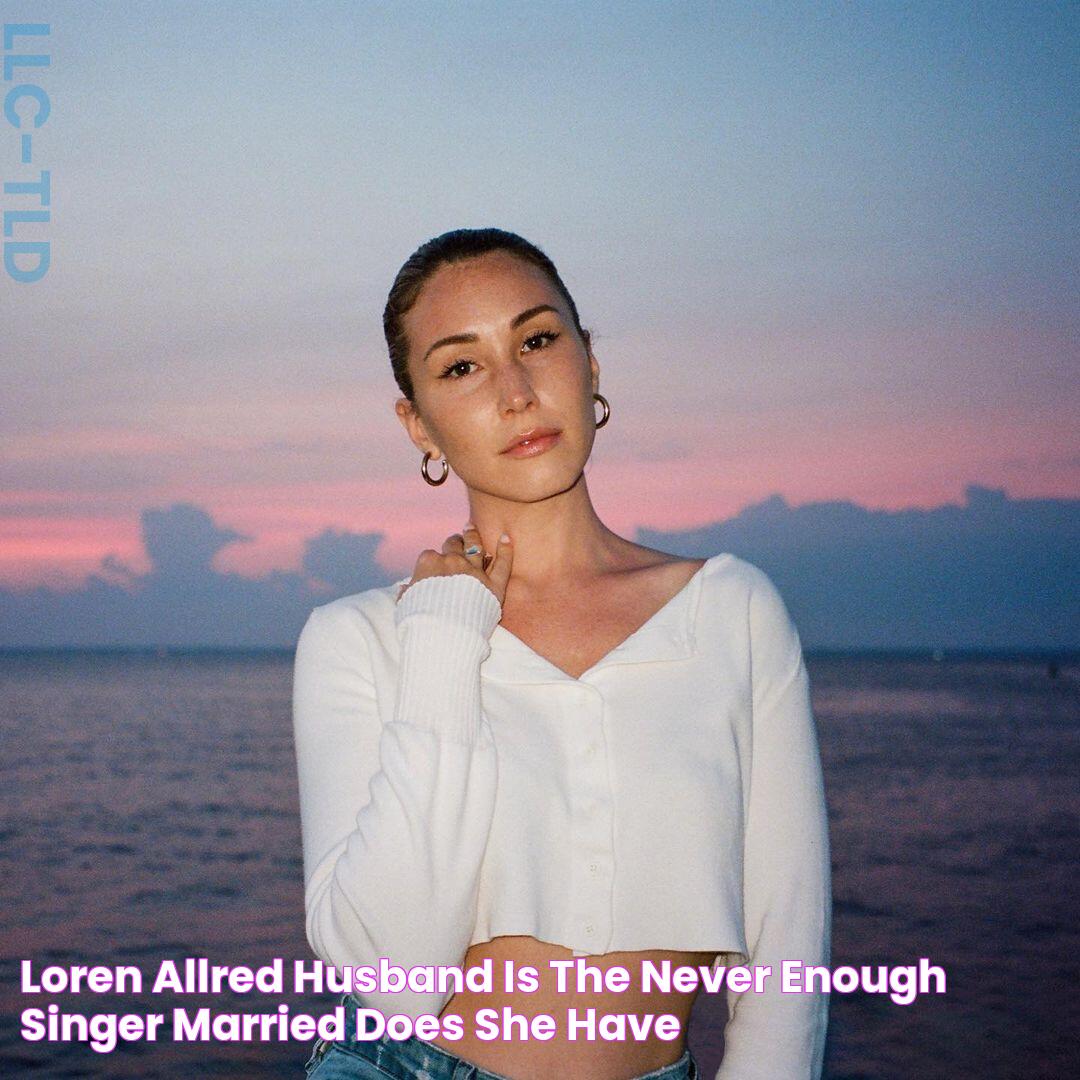 Loren Allred Husband Is the Never Enough singer married? Does She have