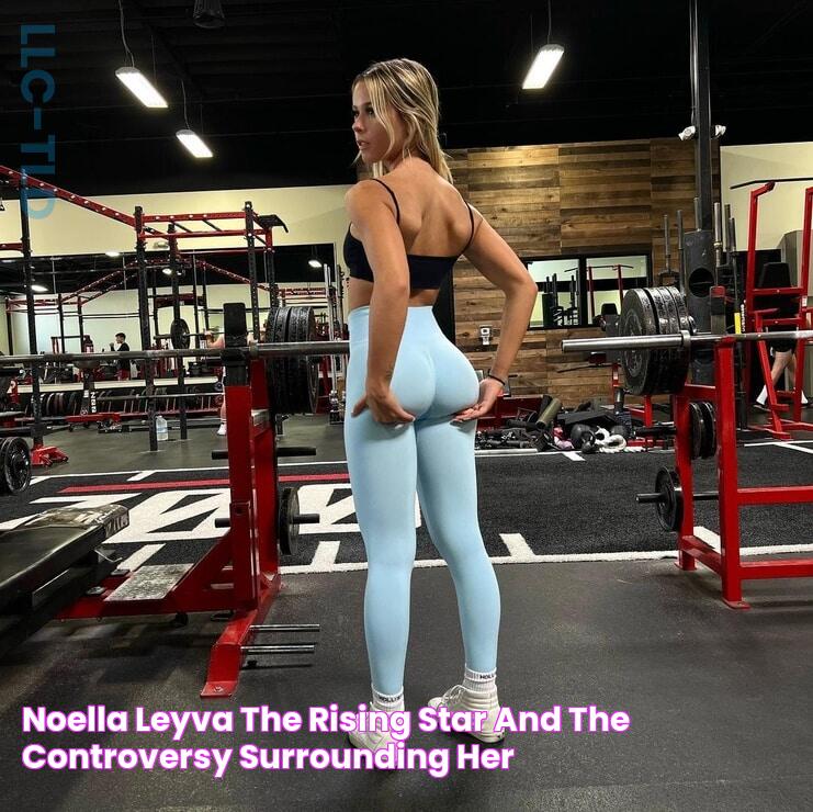 Noella Leyva The Rising Star And The Controversy Surrounding Her