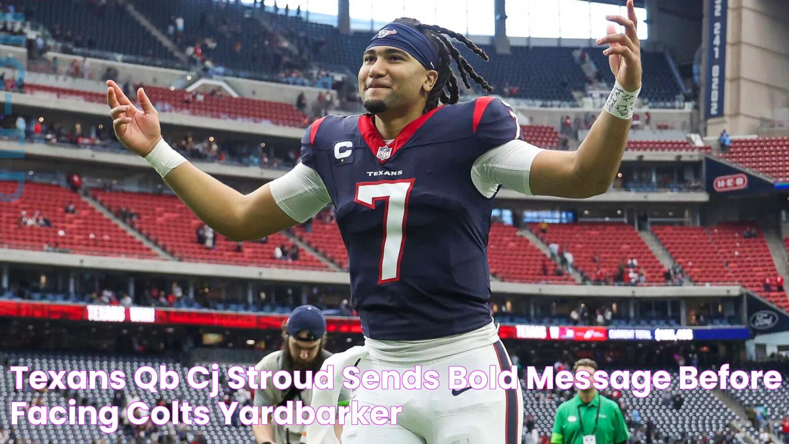 Texans QB CJ Stroud Sends Bold Message Before Facing Colts Yardbarker