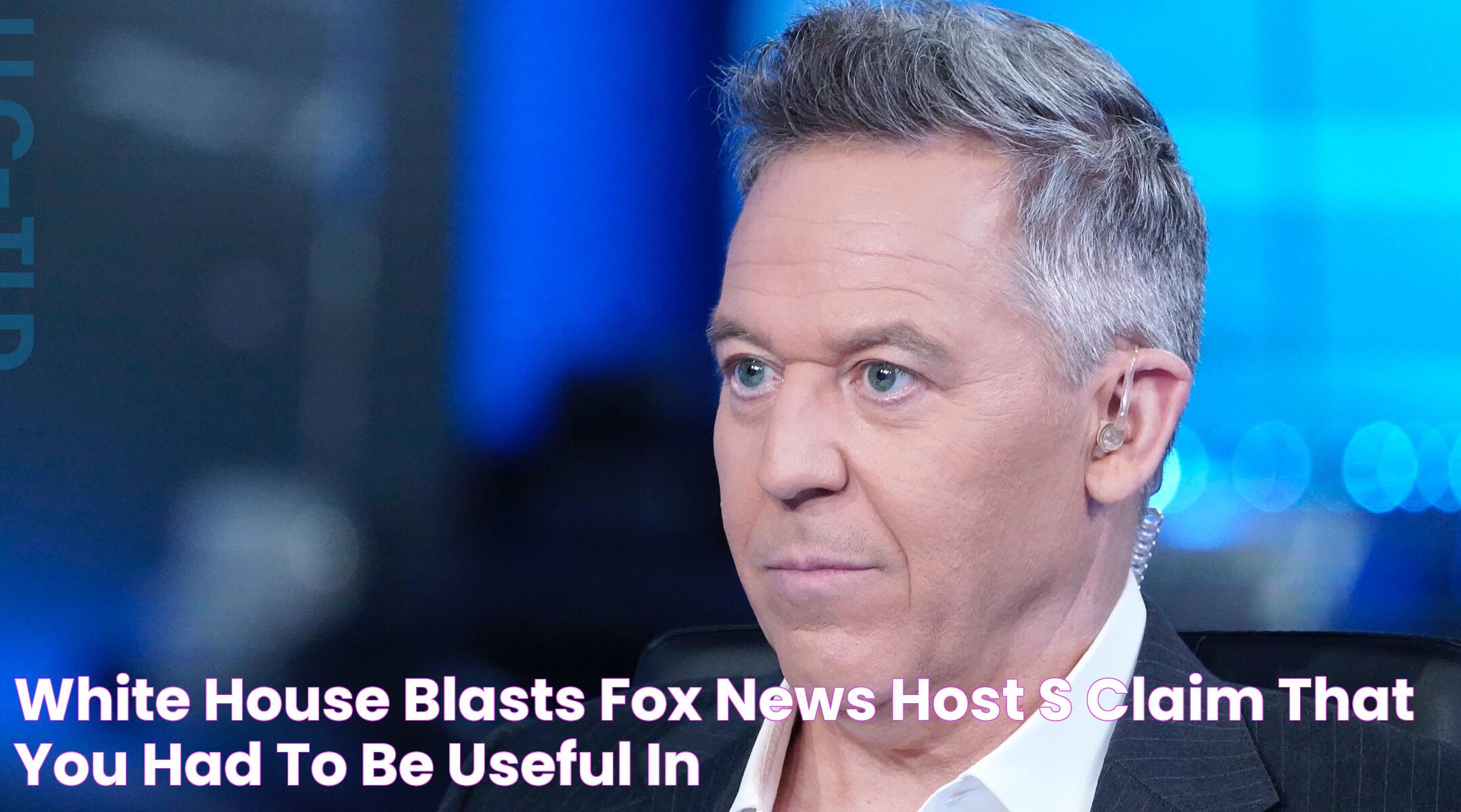 White House blasts Fox News host’s claim that ‘you had to be useful’ in