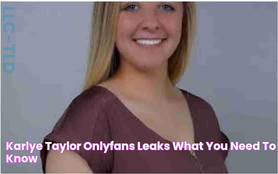 Karlye Taylor OnlyFans Leaks What You Need To Know