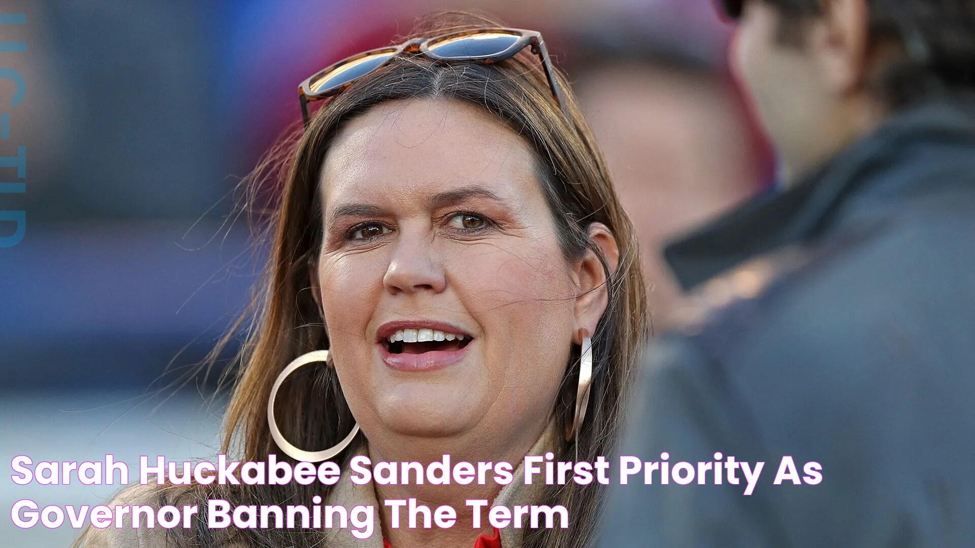 Sarah Huckabee Sanders’ First Priority as Governor? Banning the Term