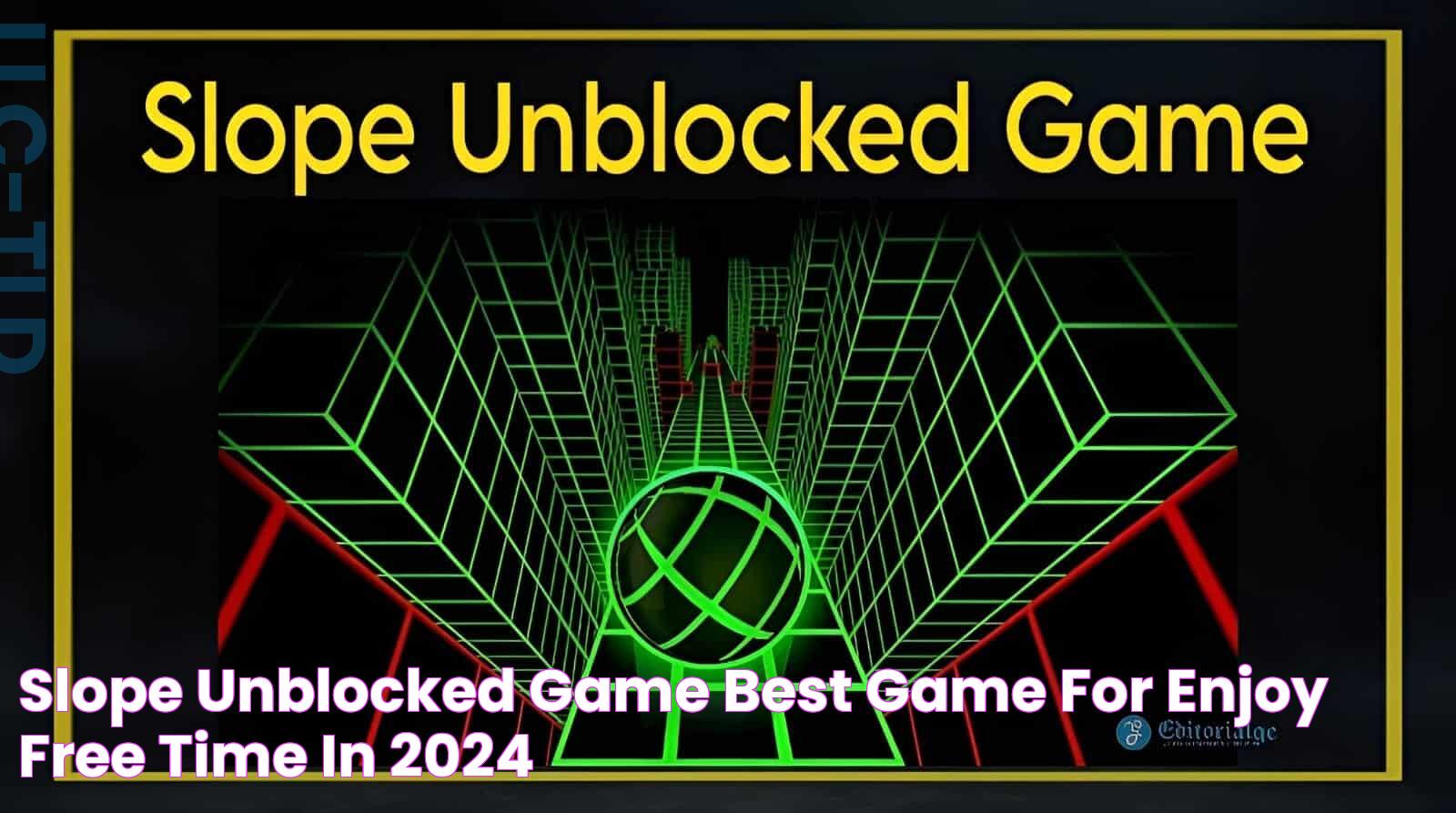 Slope Unblocked Game Best Game for Enjoy Free Time in 2024