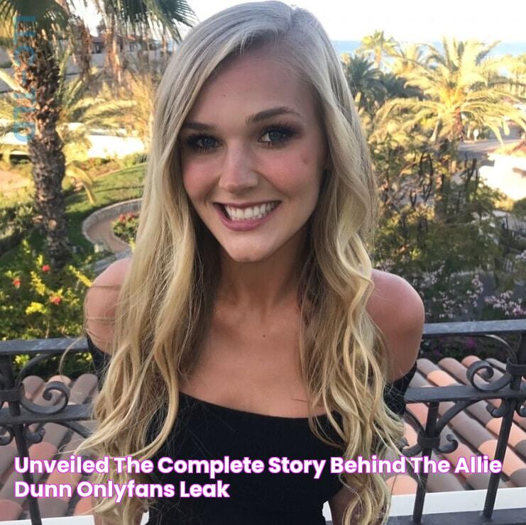 Unveiled The Complete Story Behind The Allie Dunn OnlyFans Leak