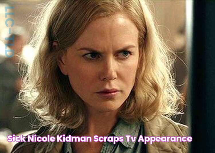 'Sick' Nicole Kidman scraps TV appearance