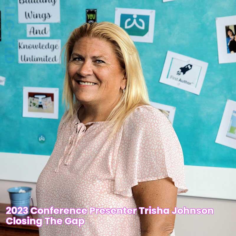 2023 Conference Presenter, Trisha Johnson Closing The Gap