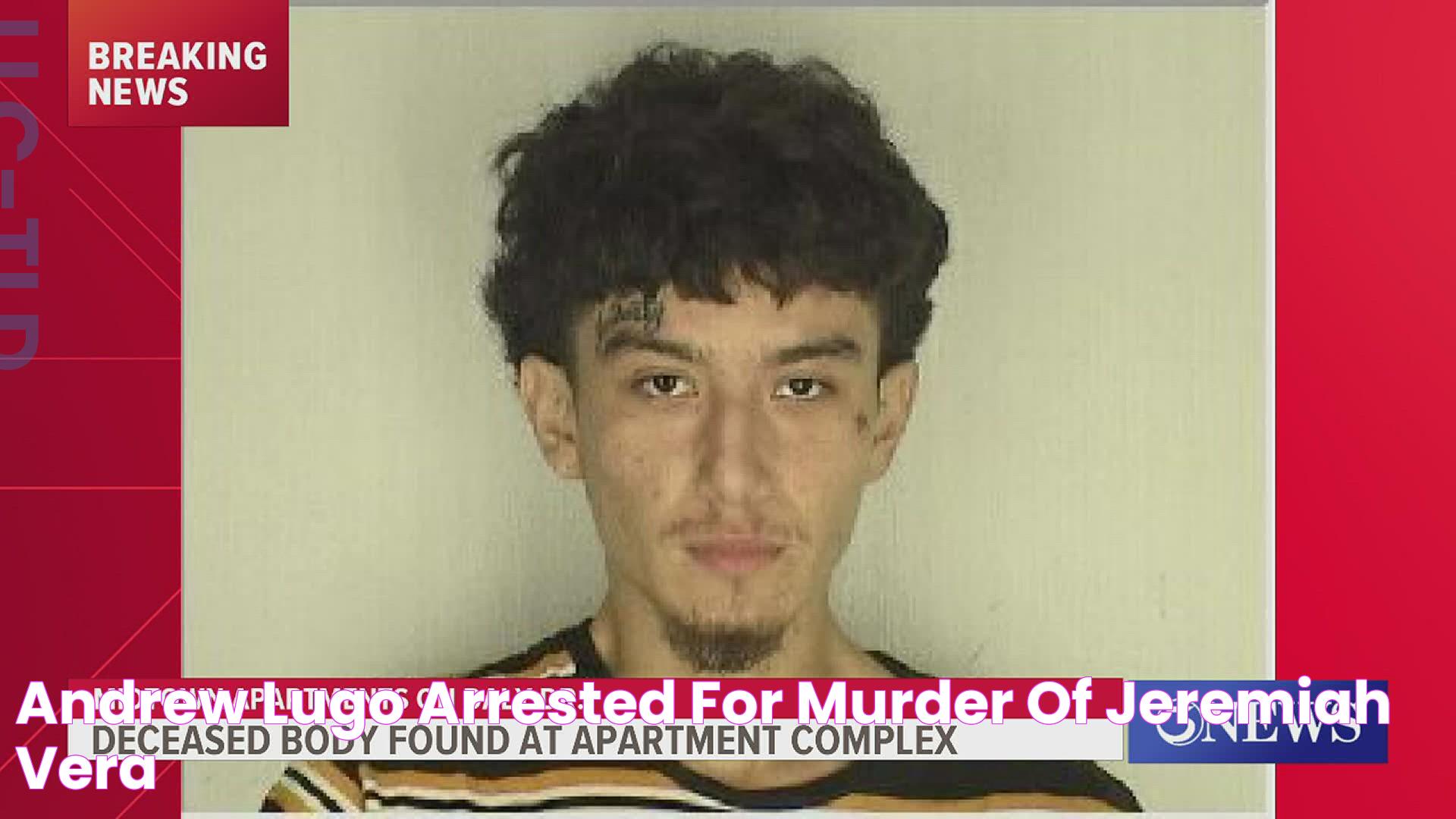 Andrew Lugo arrested for murder of Jeremiah Vera