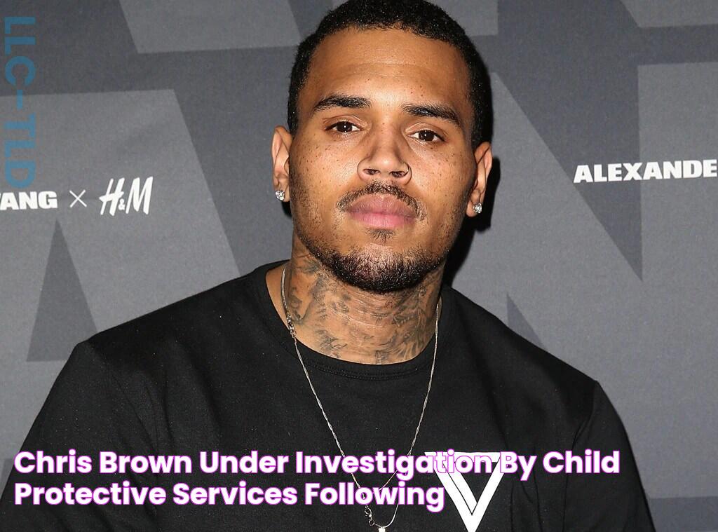 Chris Brown Under Investigation by Child Protective Services Following