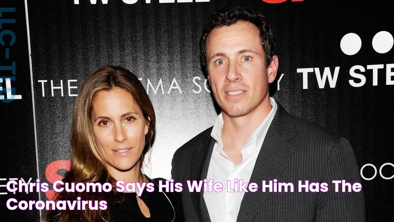 Chris Cuomo says his wife, like him, has the coronavirus