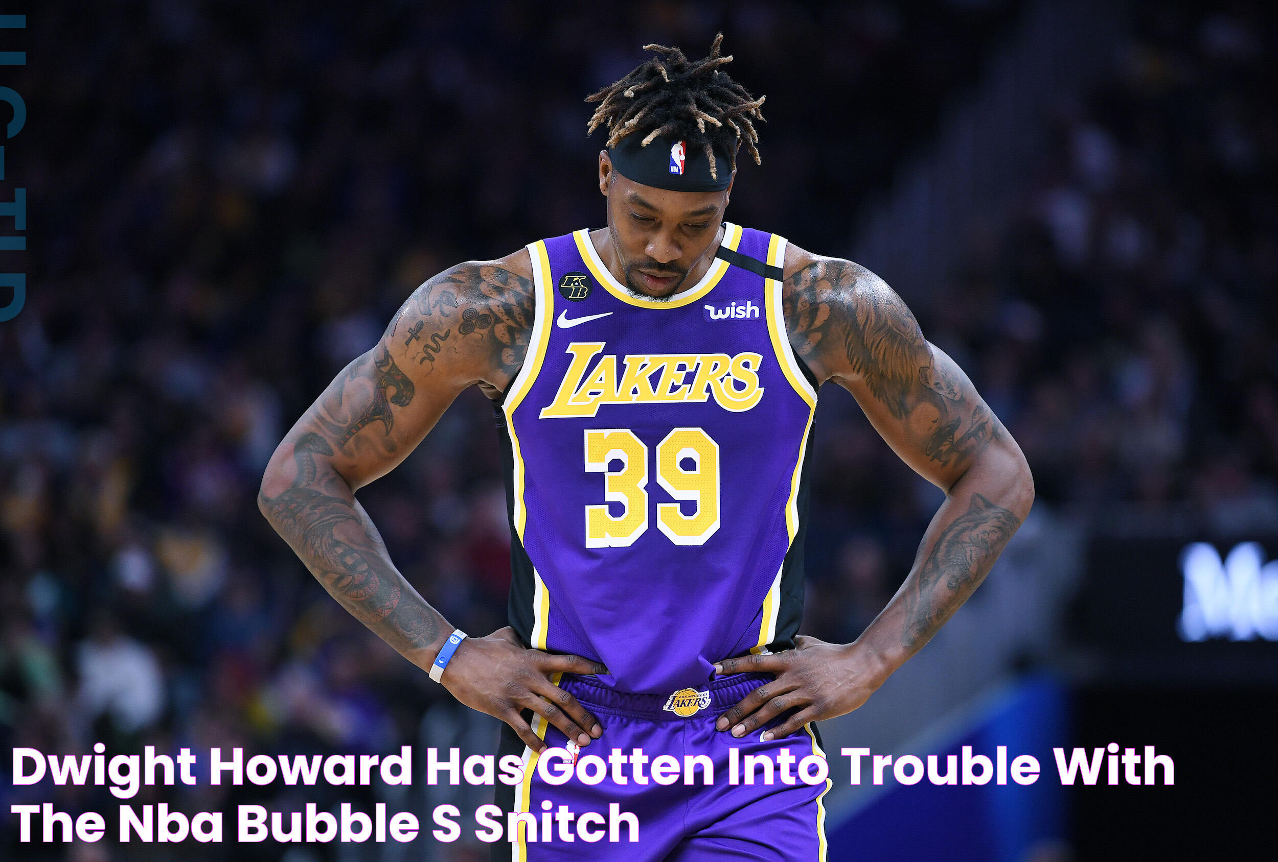 Dwight Howard Has Gotten Into Trouble With the NBA Bubble's 'Snitch