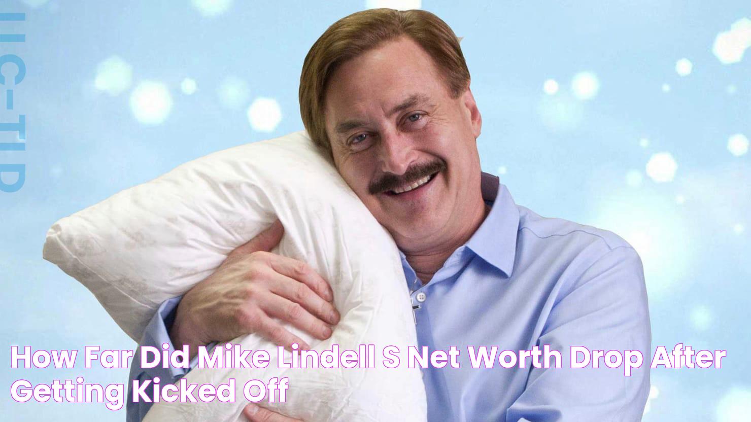 How far did Mike Lindell's net worth drop after getting kicked off