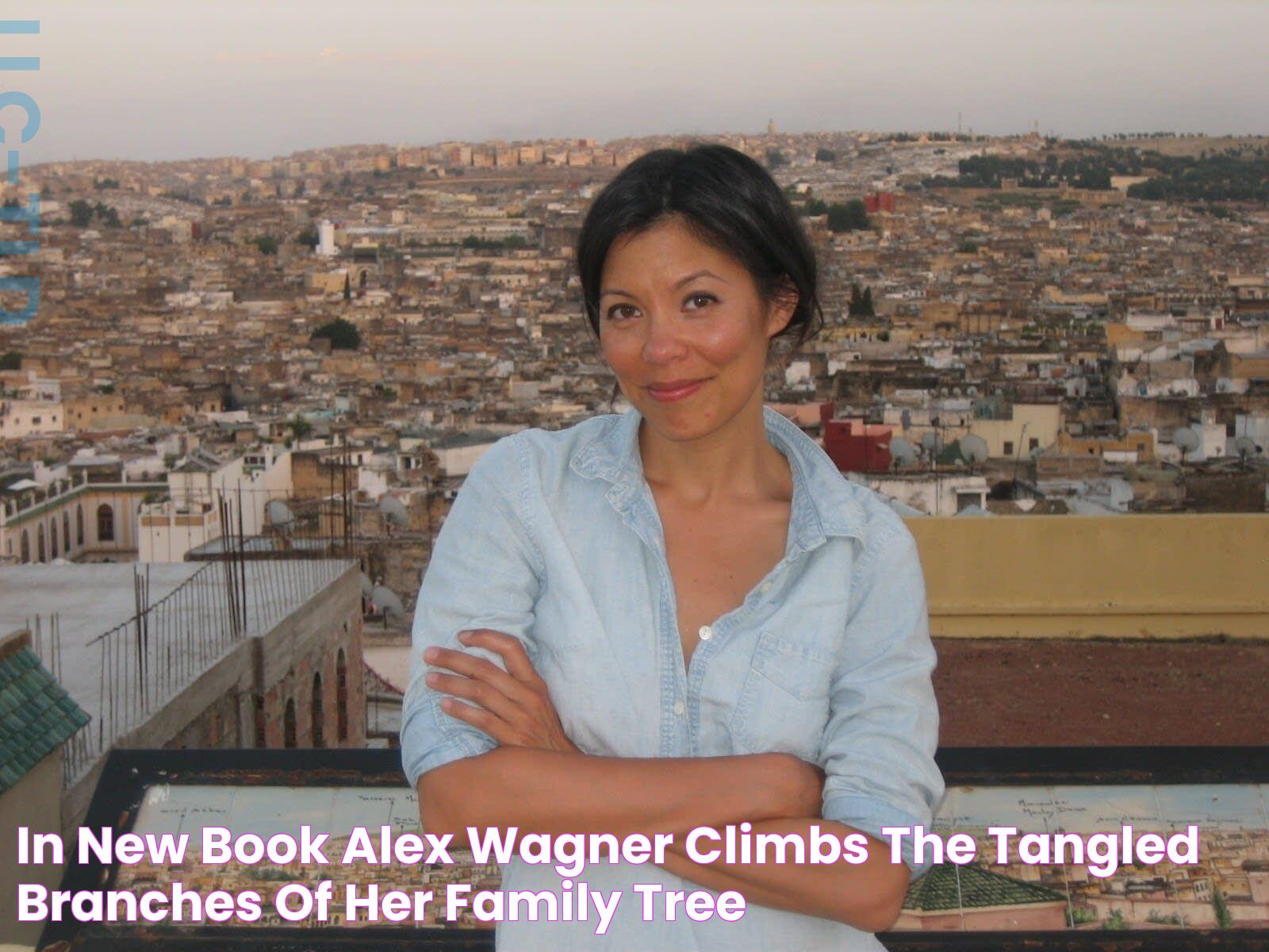 In new book, Alex Wagner climbs the tangled branches of her family tree