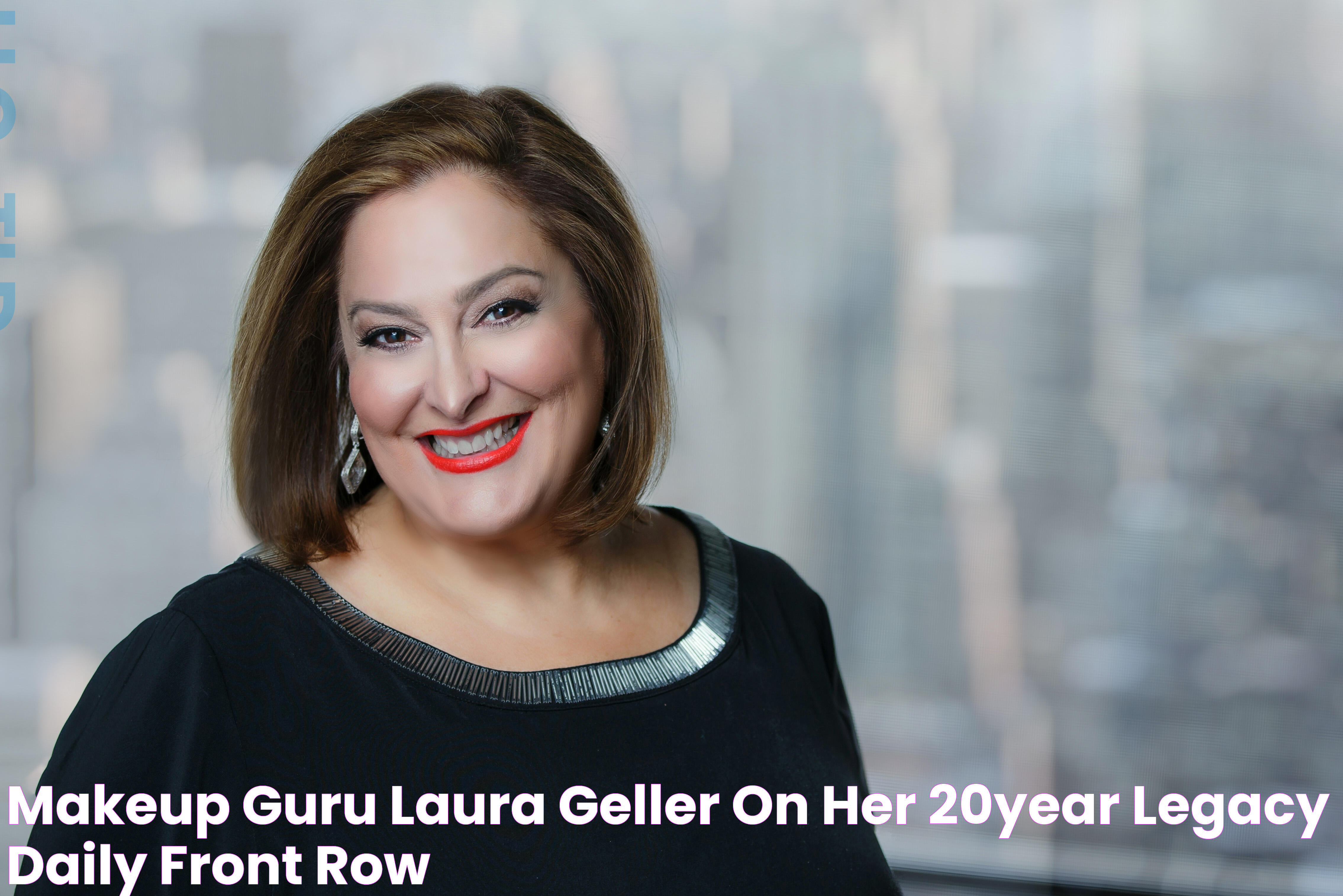 Makeup Guru Laura Geller on Her 20Year Legacy Daily Front Row