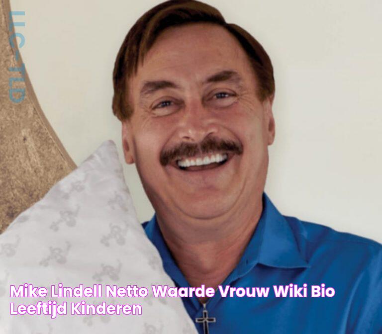 Uncover The Net Worth Of Mike Lindell: An In-Depth Analysis