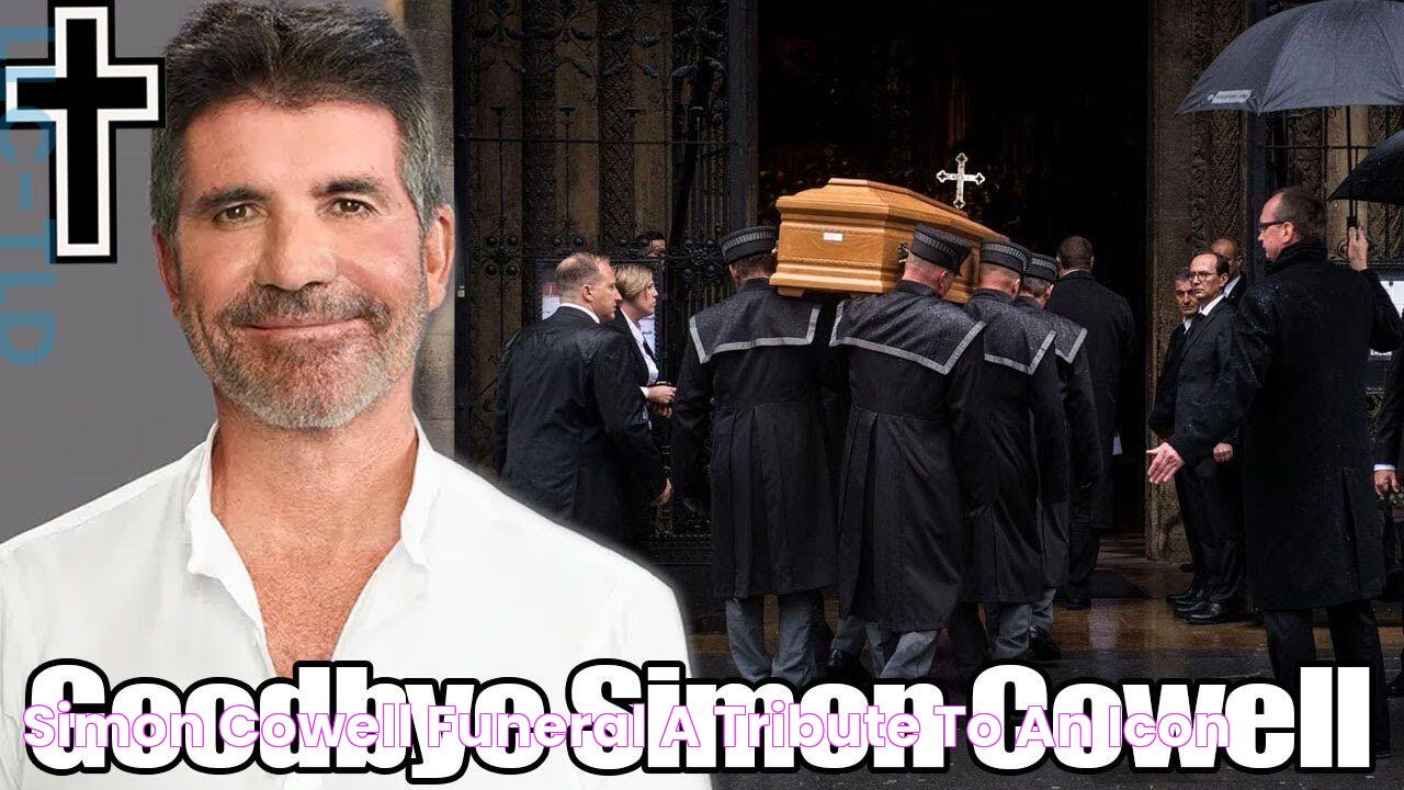 Simon Cowell Funeral A Tribute To An Icon