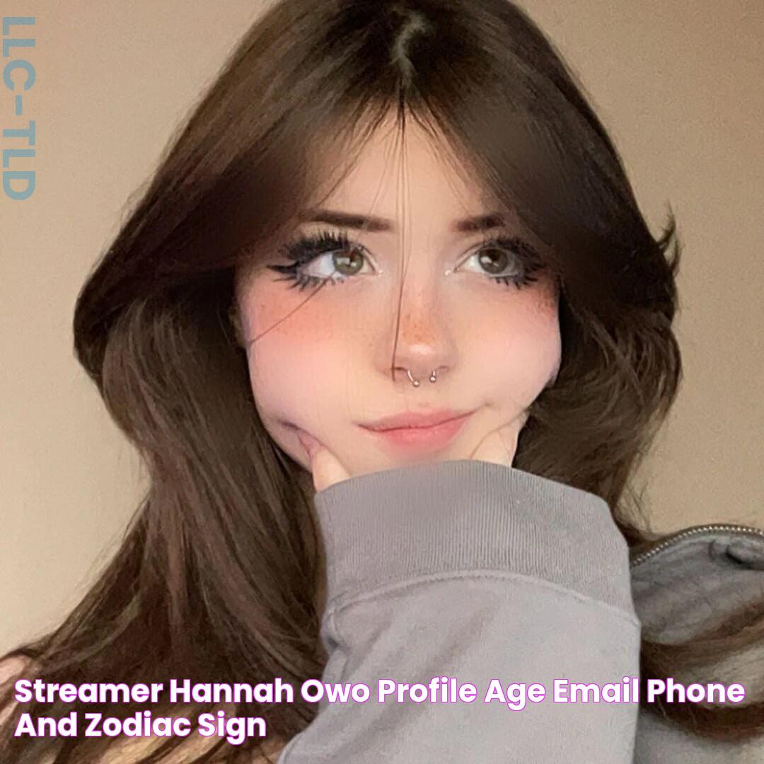 Streamer Hannah Owo profile Age/ Email/ Phone and Zodiac sign