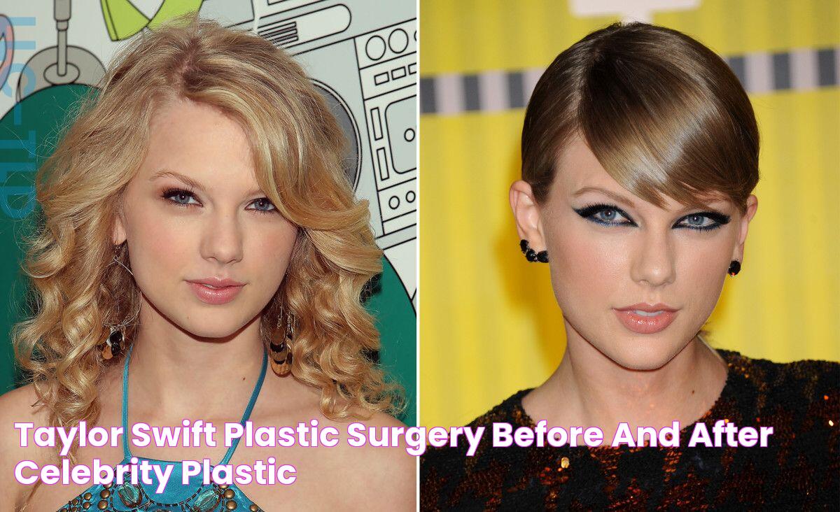 Taylor Swift plastic surgery before and after Celebrity plastic