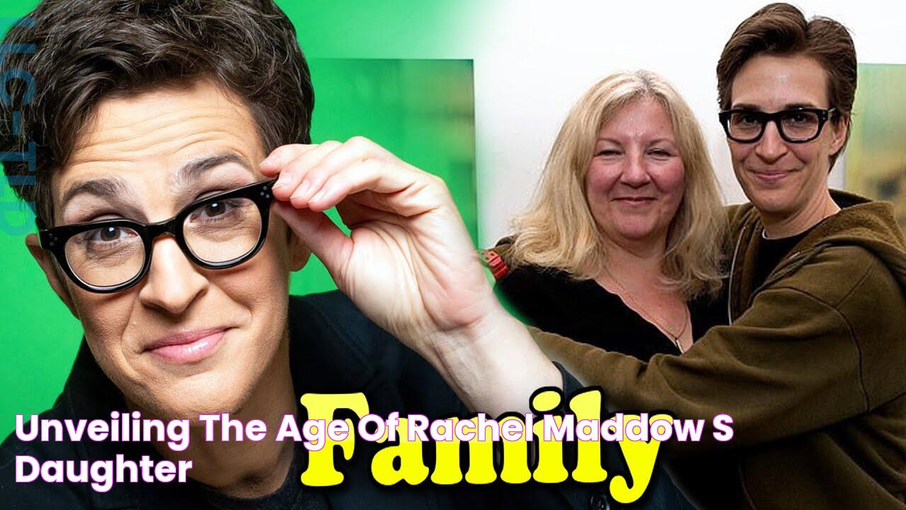 Unveiling The Age Of Rachel Maddow's Daughter