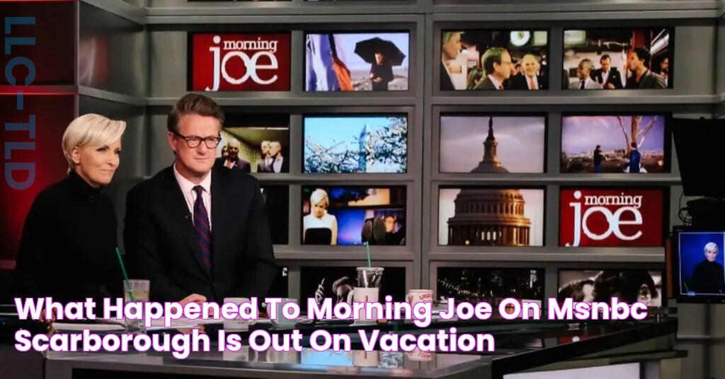 What Happened To Morning Joe On MSNBC? Scarborough Is Out on Vacation