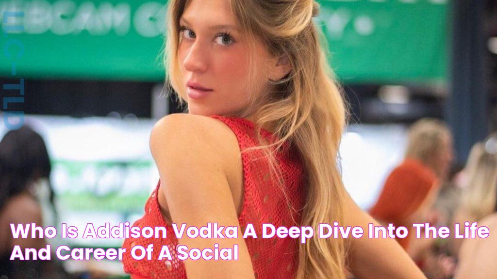 Who Is Addison Vodka? A Deep Dive Into The Life And Career Of A Social