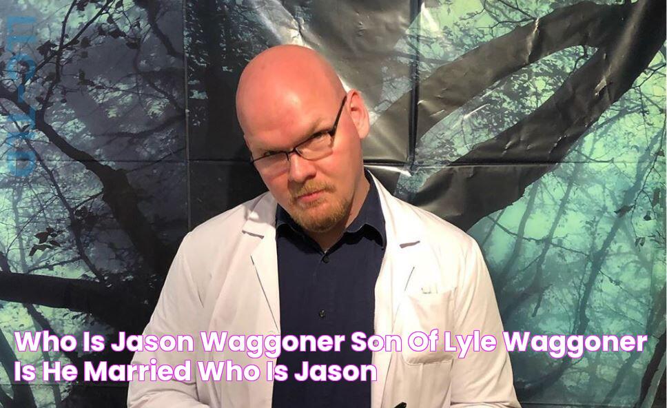 Who is Jason Waggoner son of Lyle Waggoner, is he married, who is Jason