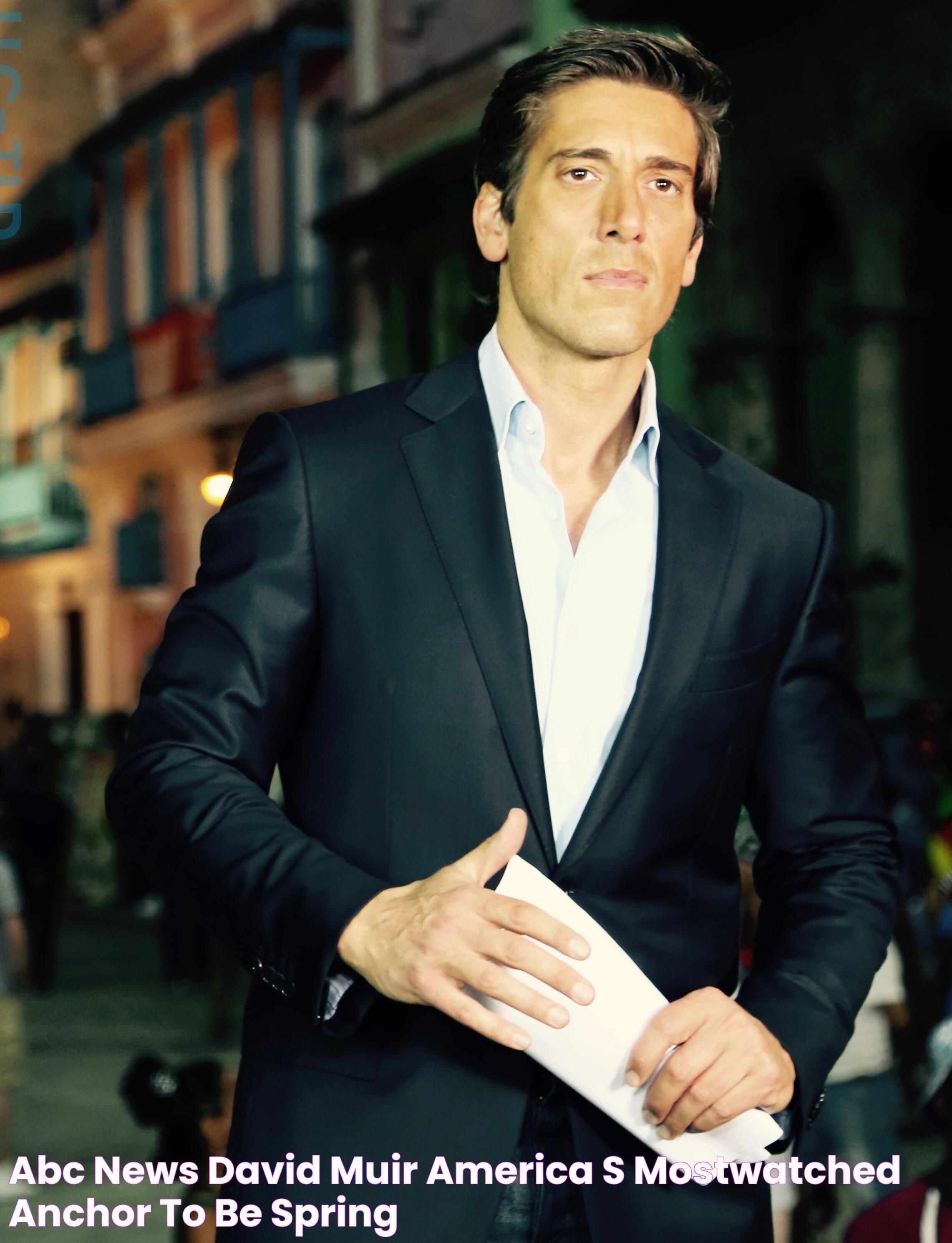 ABC News’ David Muir, America’s mostwatched anchor, to be spring