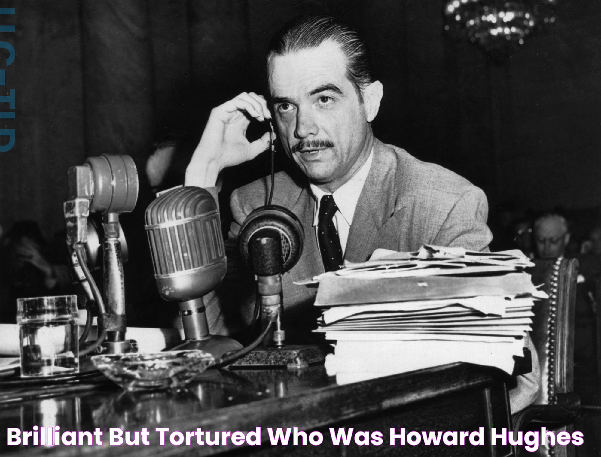 Brilliant but Tortured Who Was Howard Hughes?