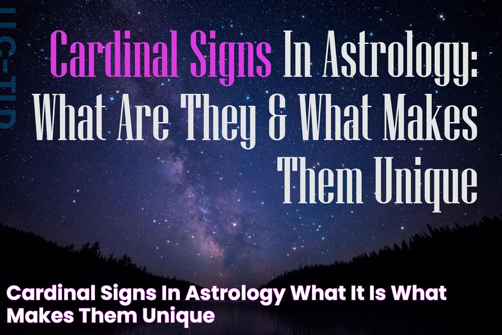 Cardinal Signs In Astrology What it is & What makes them unique