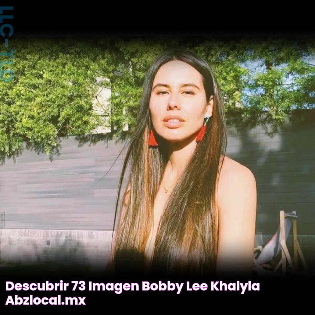 Descubrir 73+ imagen bobby lee khalyla Abzlocal.mx