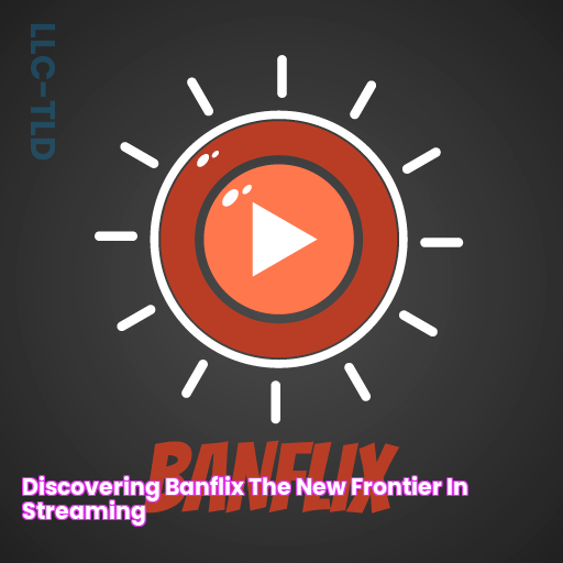 Discovering Banflix The New Frontier In Streaming