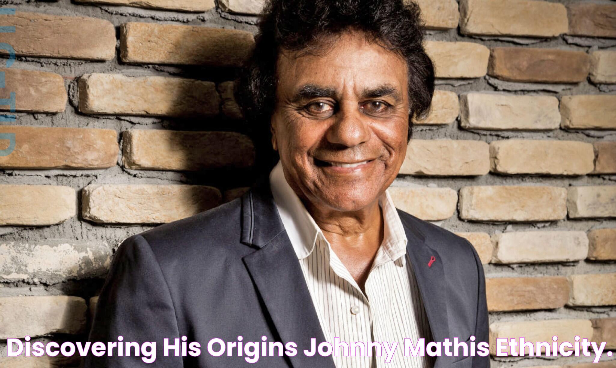 Discovering His Origins Johnny Mathis' Ethnicity.