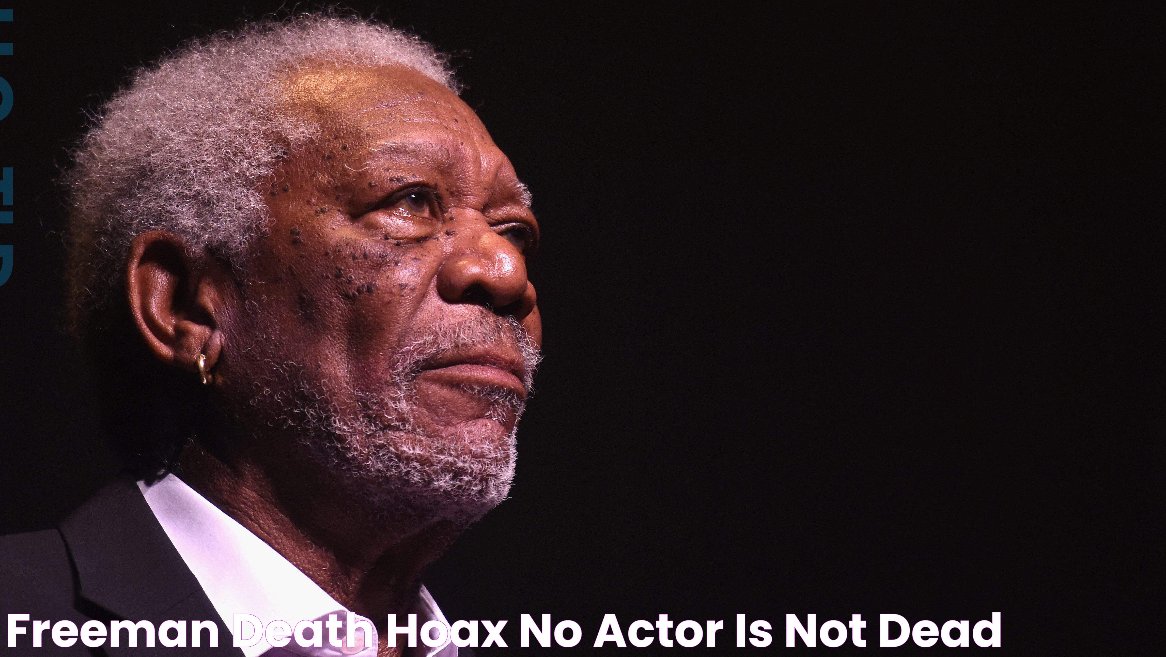 Freeman Death Hoax No, Actor Is Not Dead