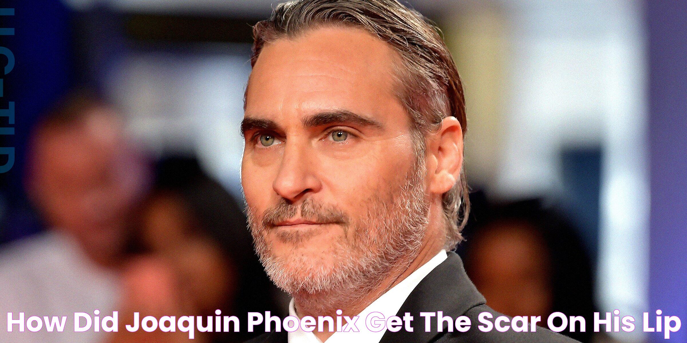 How Did Joaquin Phoenix Get the Scar on His Lip?