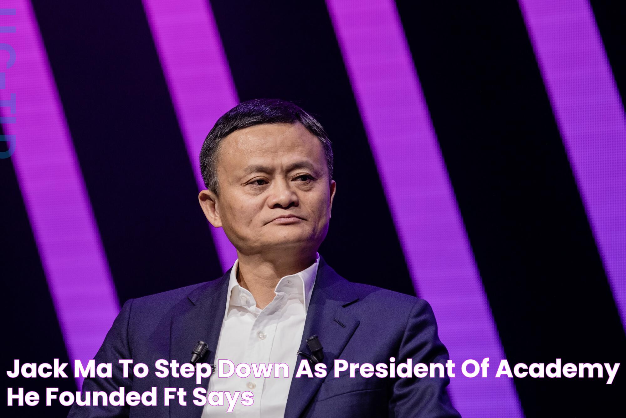 Jack Ma to Step Down as President of Academy He Founded, FT Says