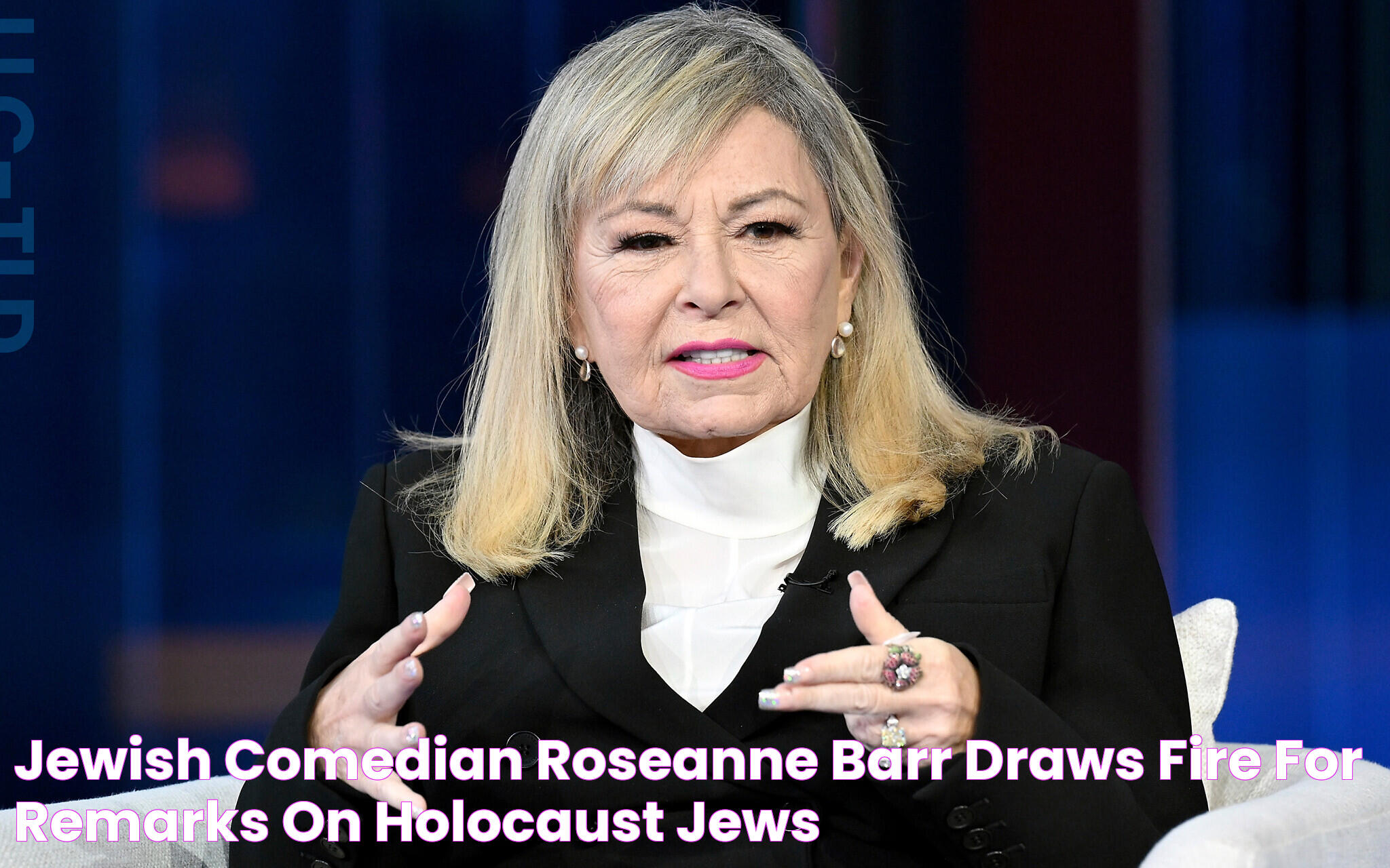 Jewish comedian Roseanne Barr draws fire for remarks on Holocaust, Jews