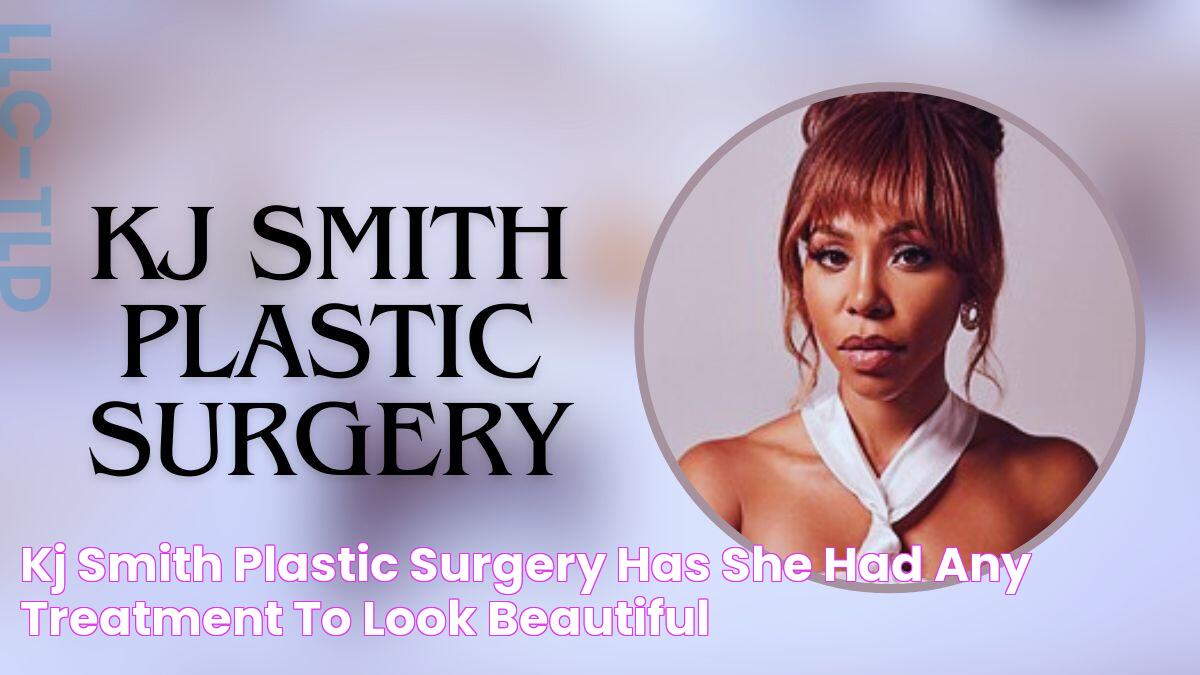 Discover The Transformative Expertise Of Dr. KJ Smith: Plastic Surgery Beyond Expectation