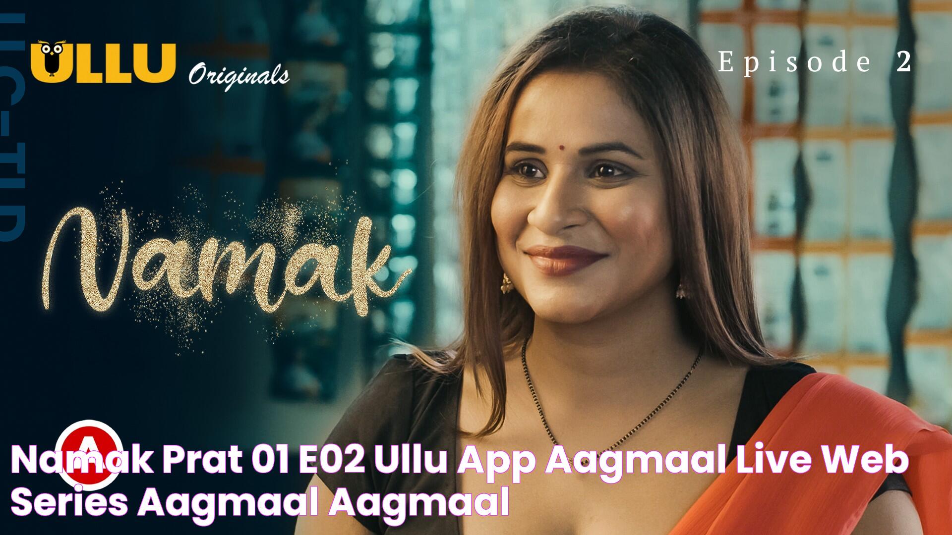 Namak Prat 01 E02 Ullu App aagmaal live web series Aagmaal Aagmaal