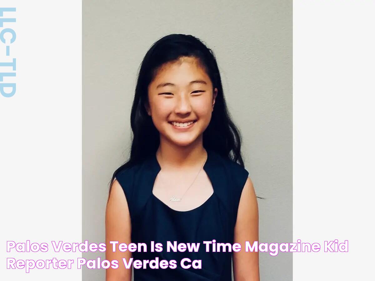 Palos Verdes Teen Is New TIME Magazine Kid Reporter Palos Verdes, CA